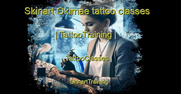Skinart Okimae tattoo classes | TattooTraining | TattooClasses | SkinartTraining-Japan